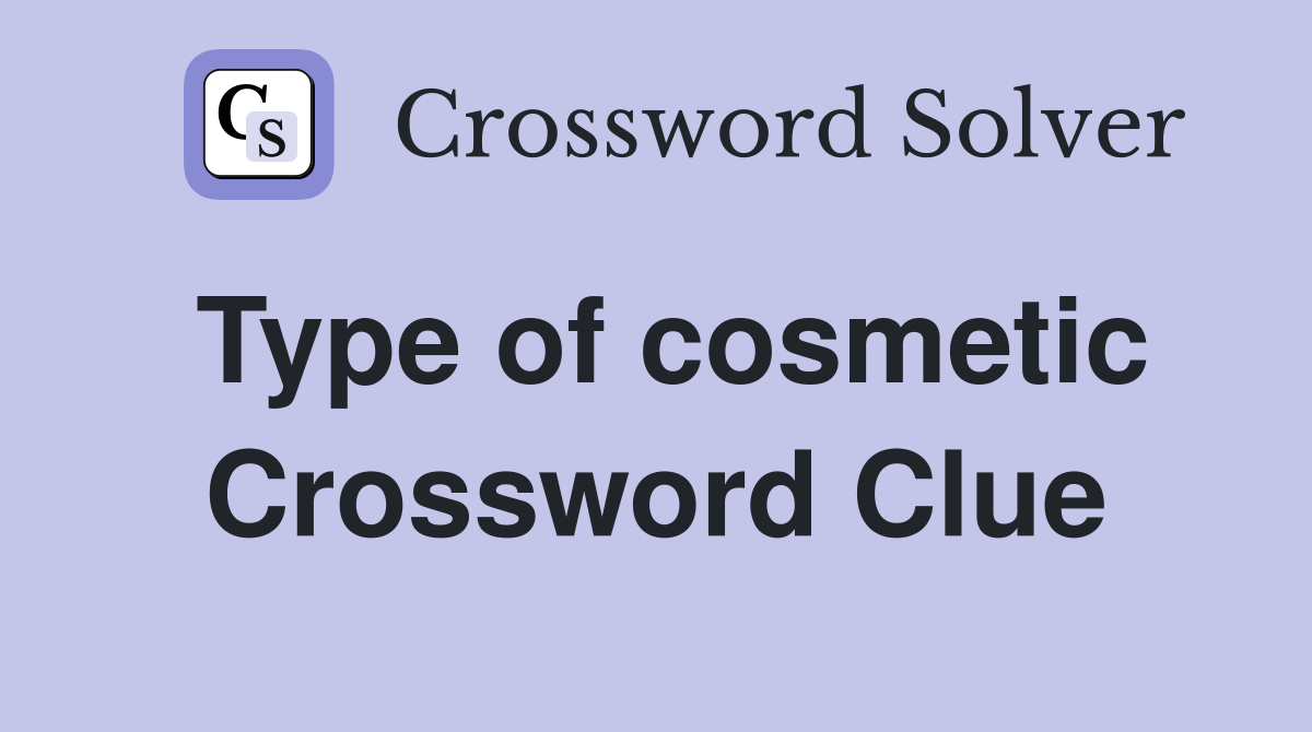 Type of cosmetic Crossword Clue