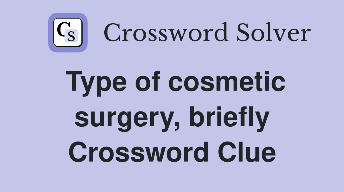 Type of cosmetic surgery, briefly Crossword Clue