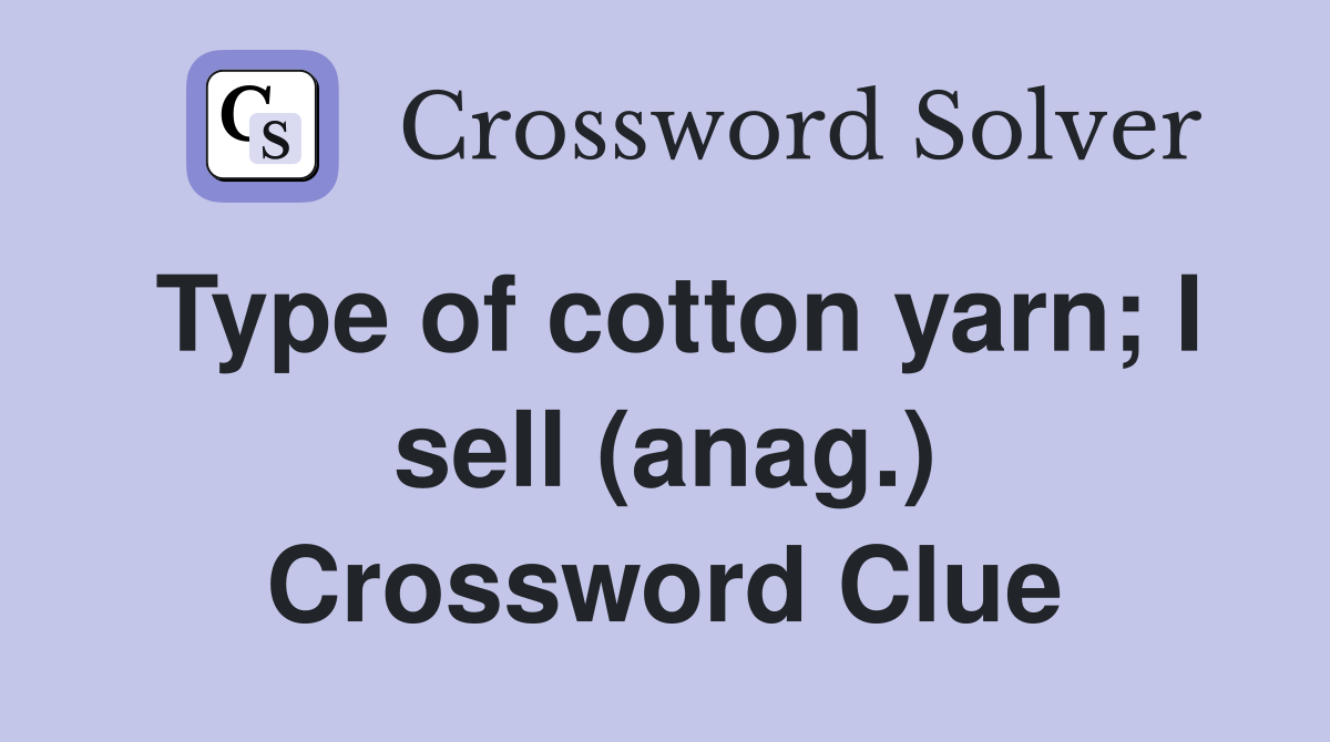 Type of cotton yarn; I sell (anag.) Crossword Clue