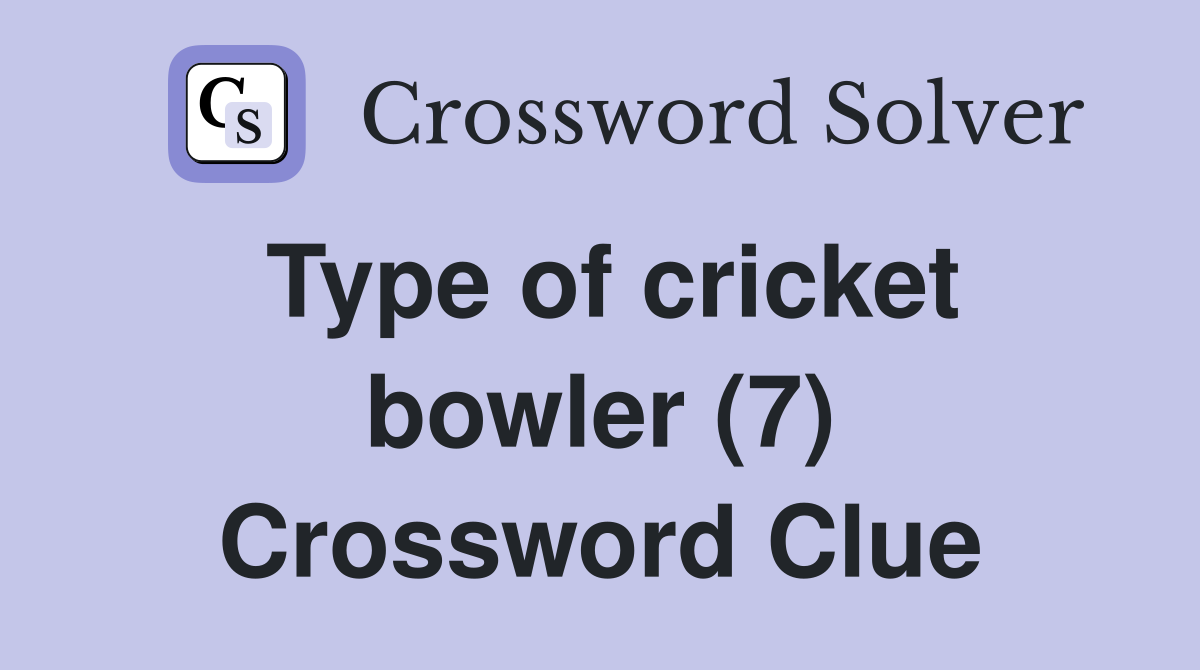 Type of cricket bowler (7) Crossword Clue
