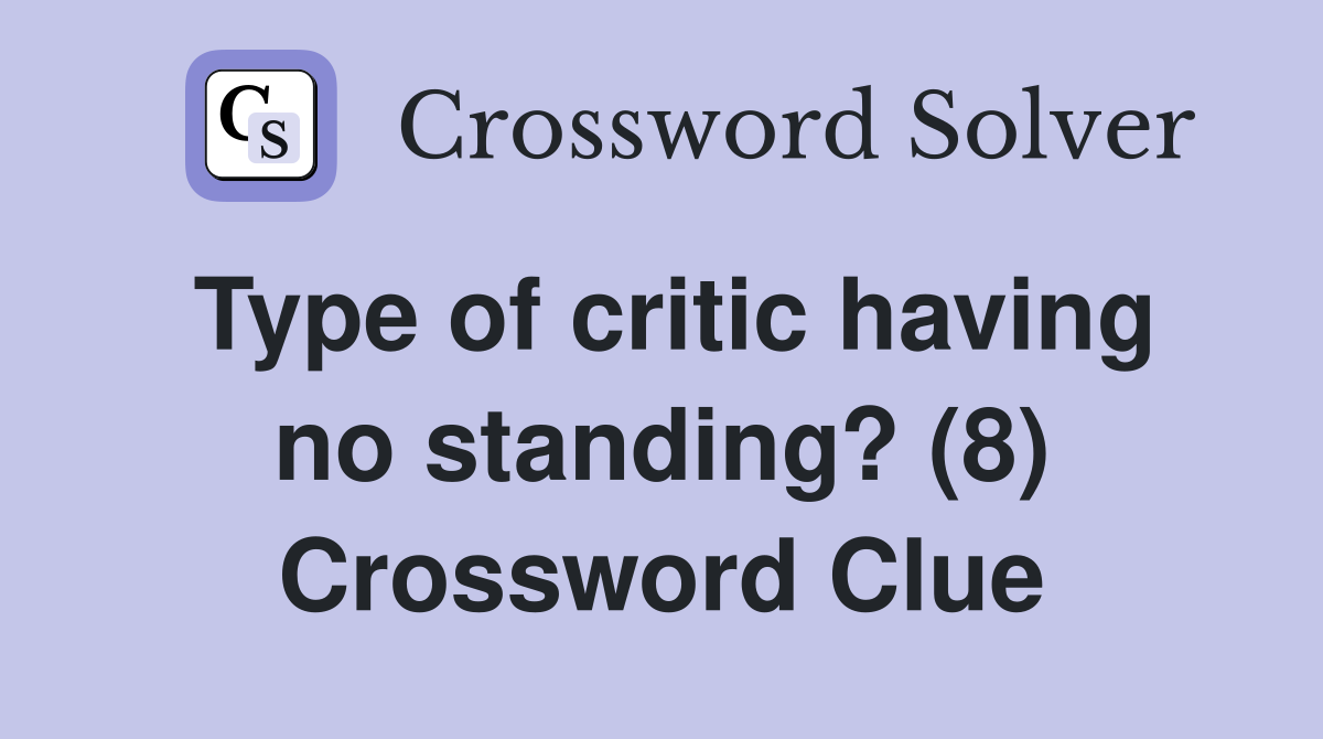 Type of critic having no standing? (8) Crossword Clue