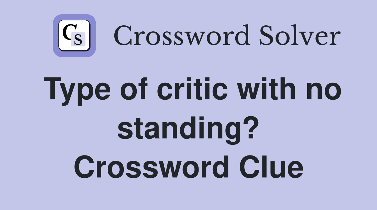 Type of critic with no standing? Crossword Clue
