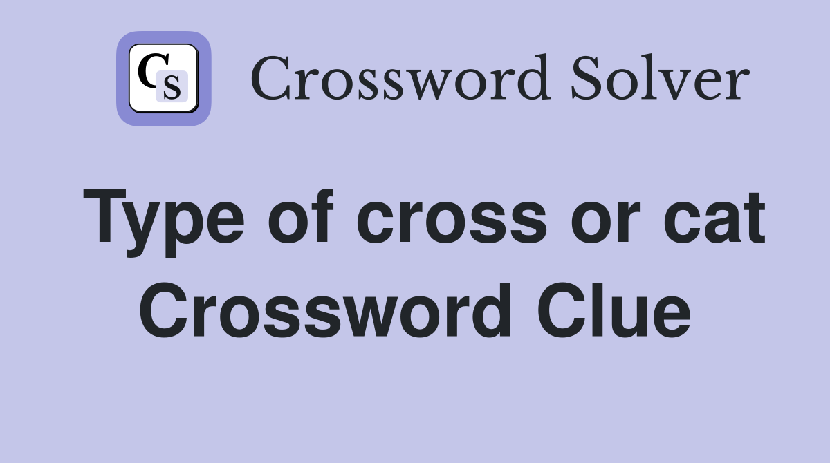 Type of cross or cat Crossword Clue