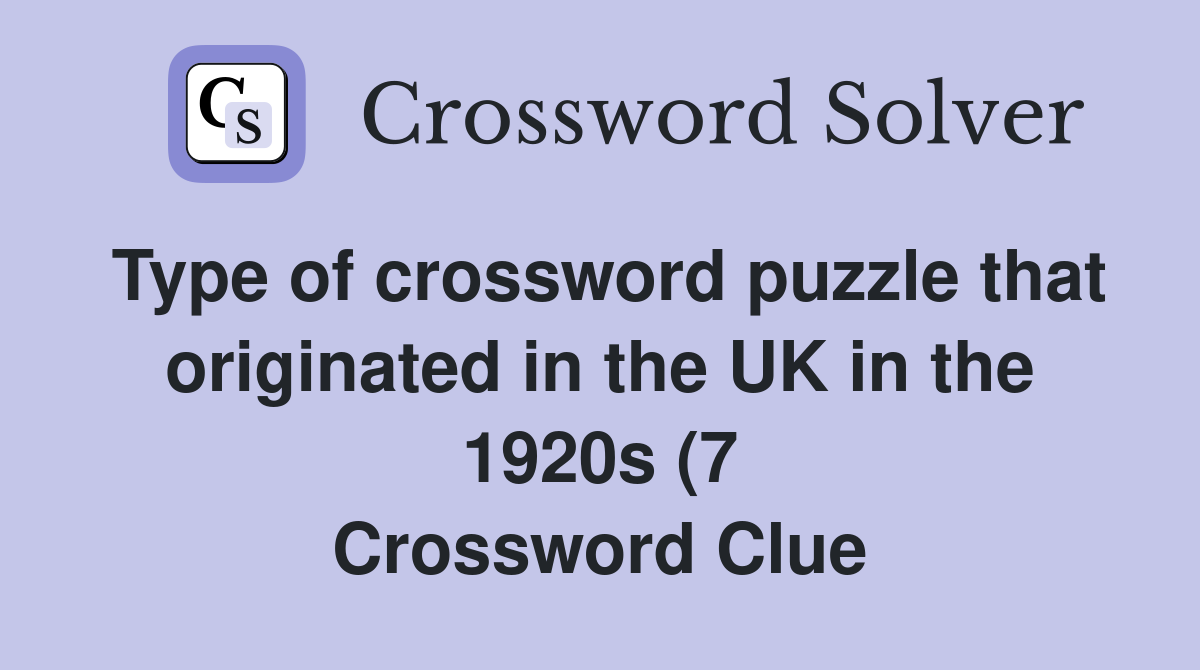 Type of crossword puzzle that originated in the UK in the 1920s (7 Type of crossword puzzle that originated in the UK in the 1920s (7