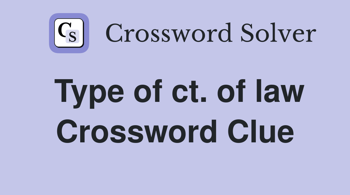 Type of ct. of law Crossword Clue