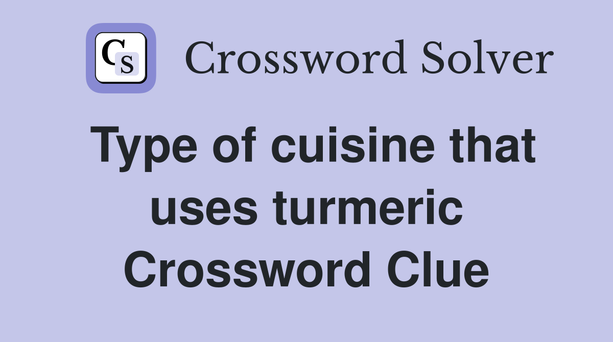 Type of cuisine that uses turmeric Crossword Clue