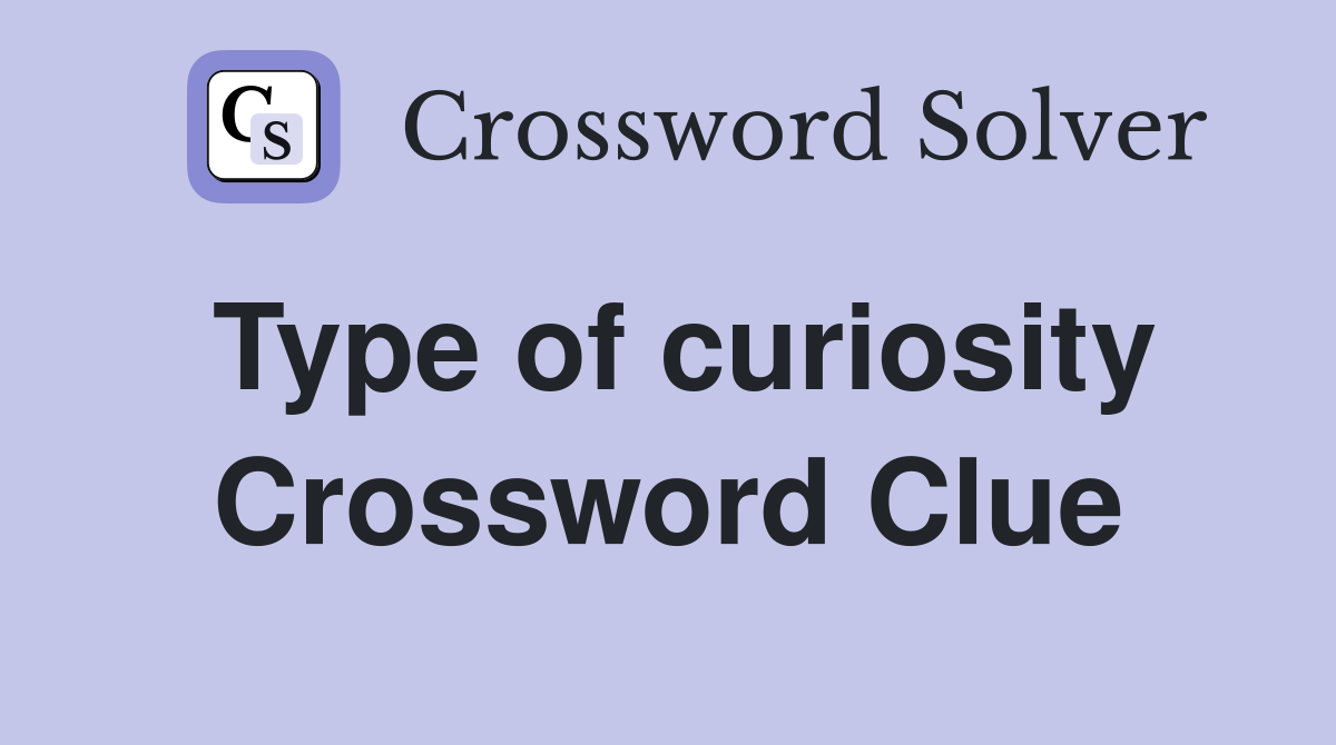 Type of curiosity Crossword Clue
