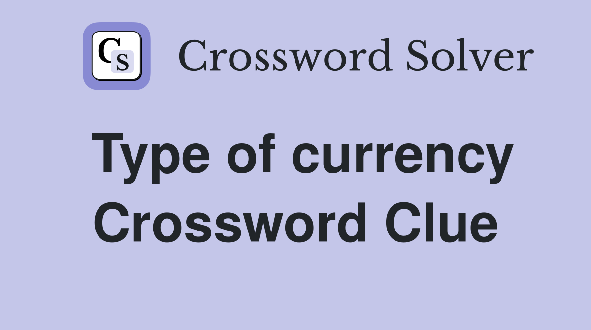 Type of currency Crossword Clue