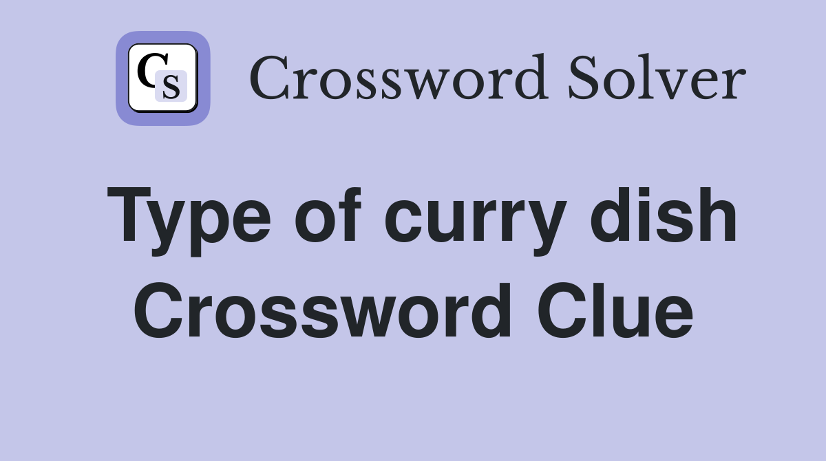 Type of curry dish Crossword Clue