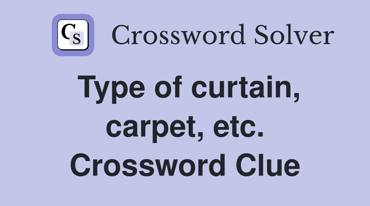 Type of curtain, carpet, etc. Crossword Clue