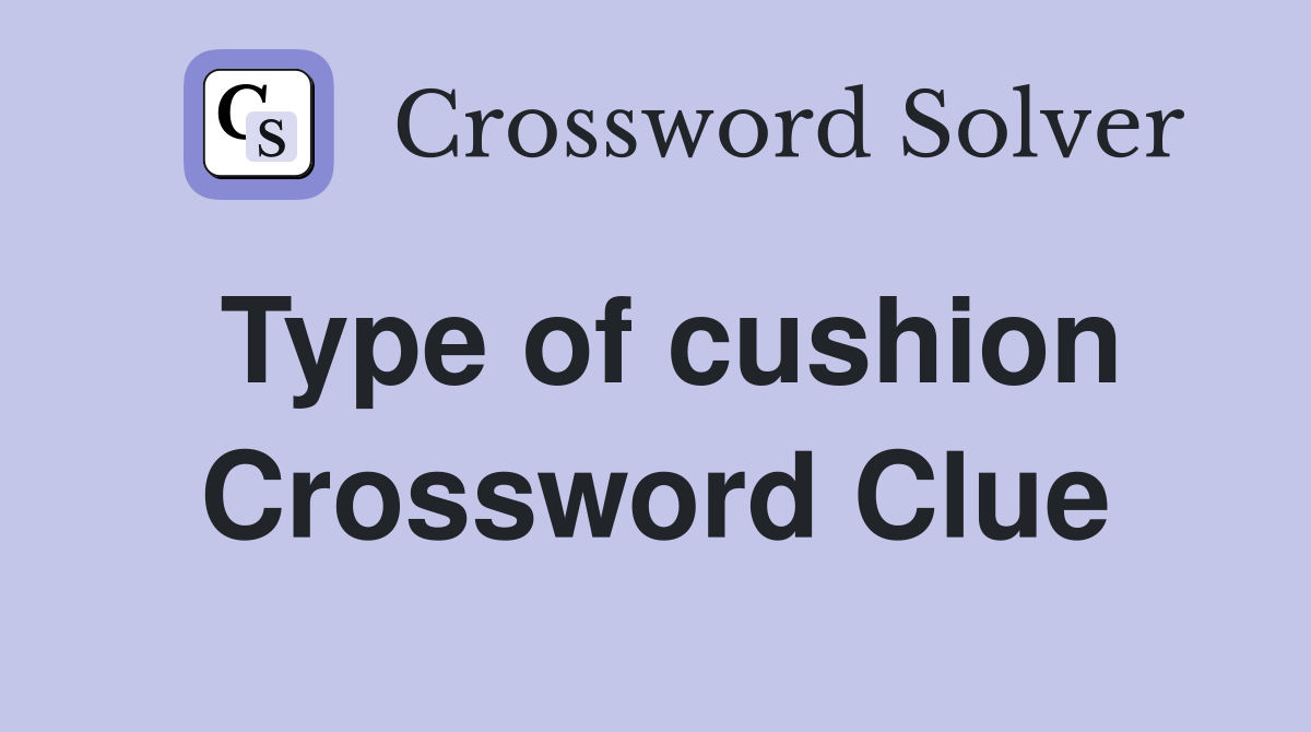 Type of cushion Crossword Clue