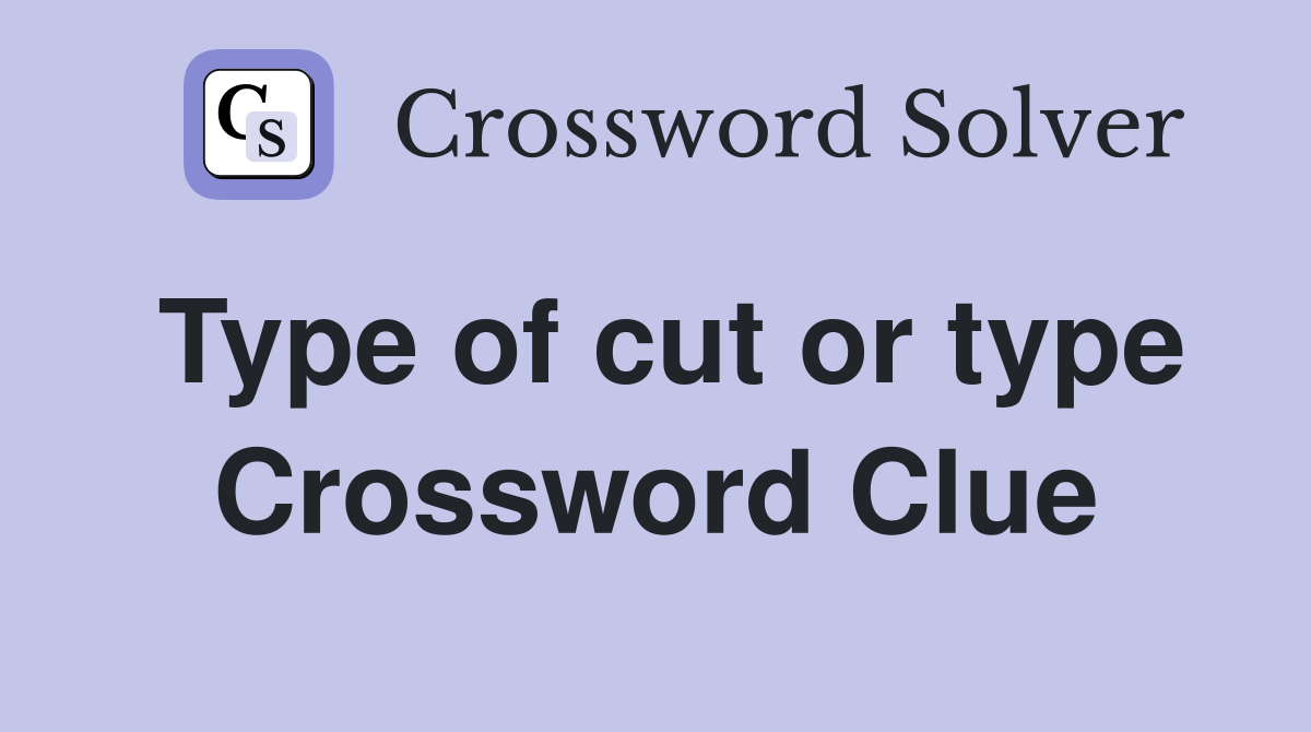 Type of cut or type Crossword Clue