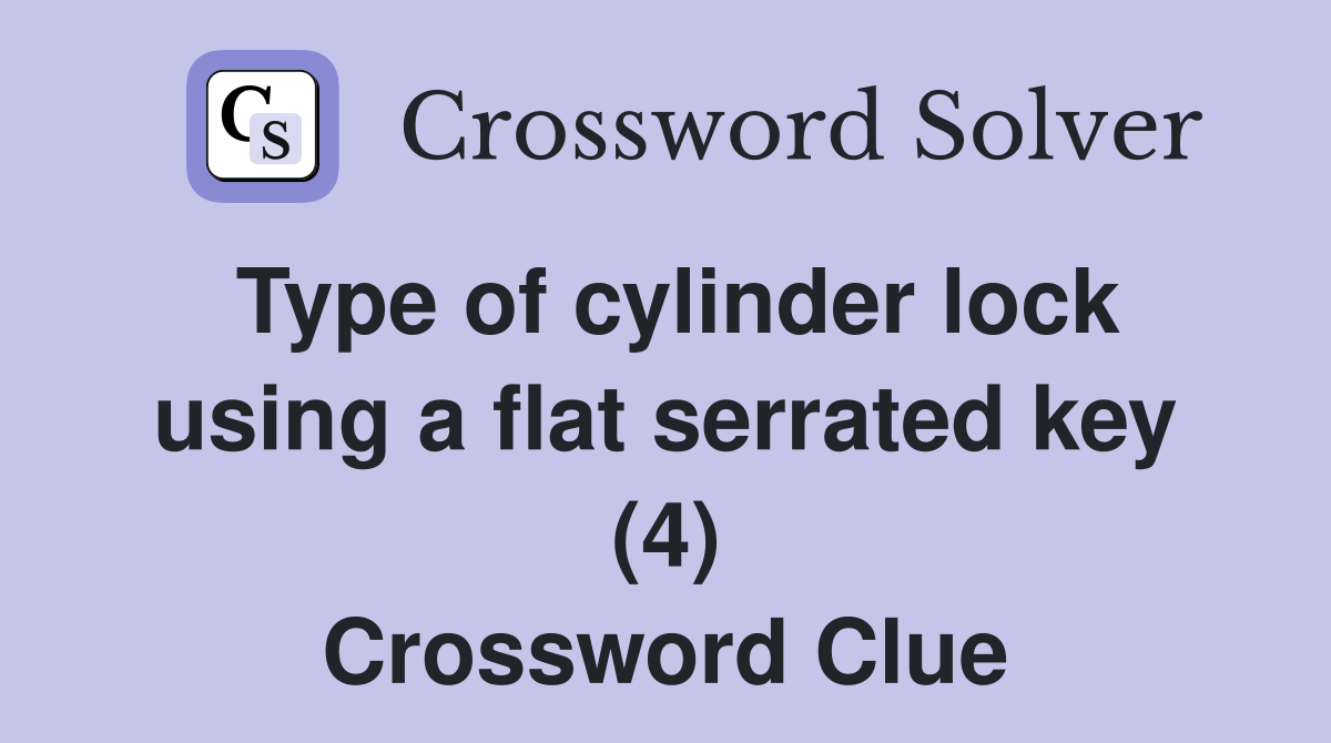 Type of cylinder lock using a flat serrated key (4) Crossword Clue