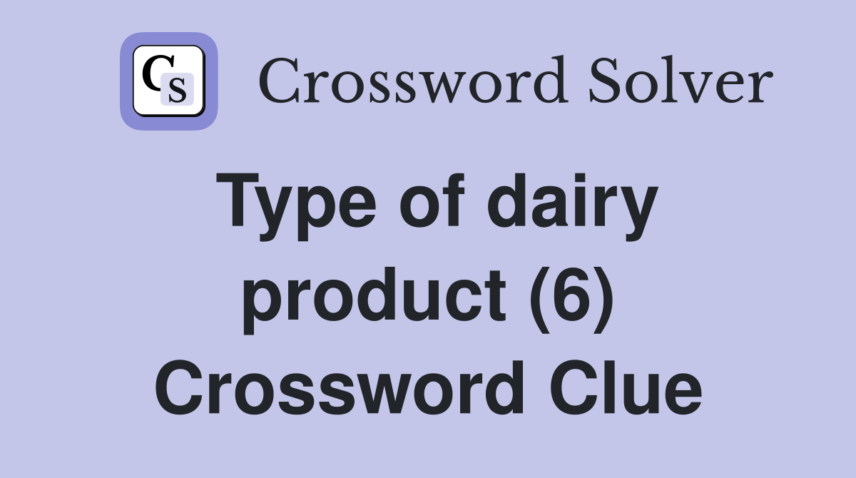 Type of dairy product (6) Crossword Clue