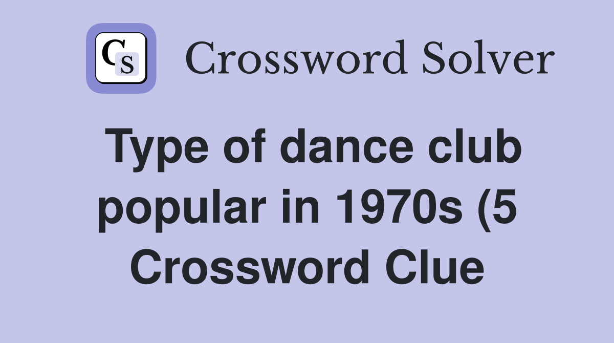 Type of dance club popular in 1970s (5) Crossword Clue Answers Type of dance club popular in 1970s (5) Crossword Clue Answers