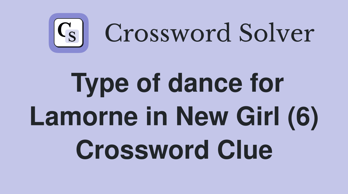 Type of dance for Lamorne in New Girl (6) Crossword Clue