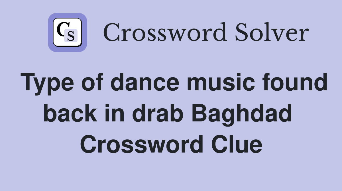 Type of dance music found back in drab Baghdad  Crossword Clue