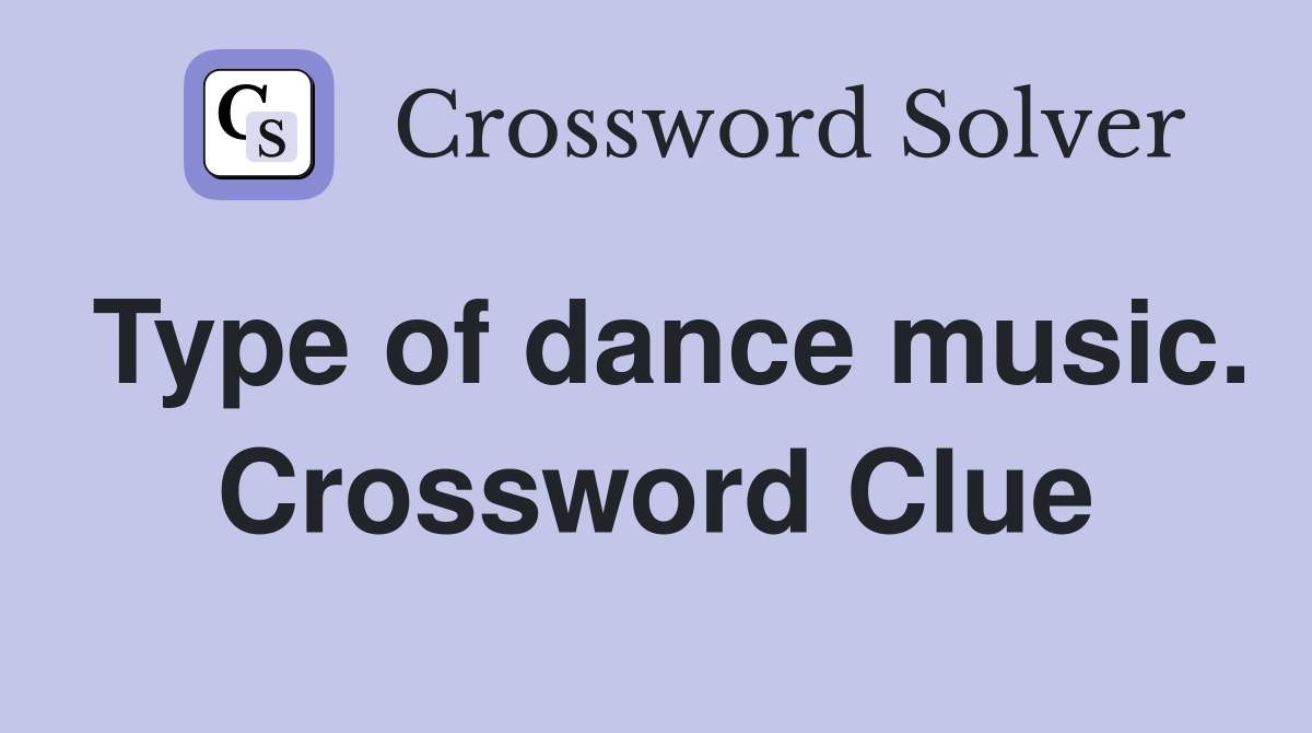 Type of dance music. Crossword Clue