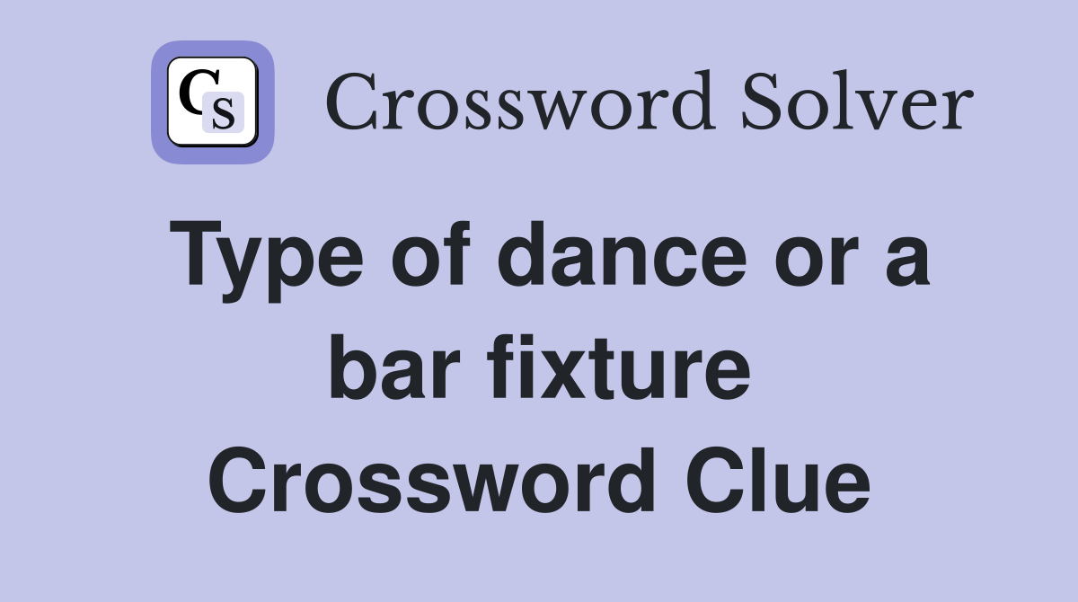 Type of dance or a bar fixture Crossword Clue