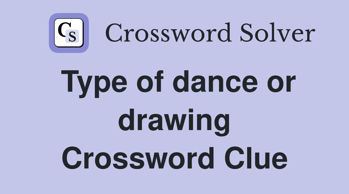 Type of dance or drawing Crossword Clue