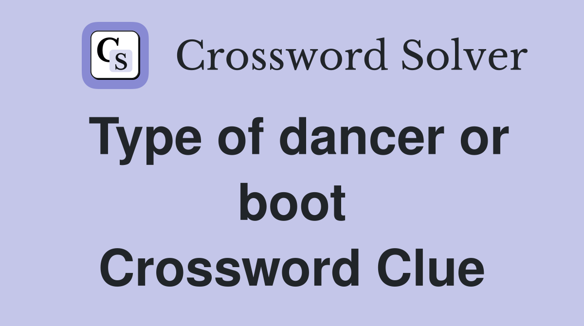 Type of dancer or boot Crossword Clue