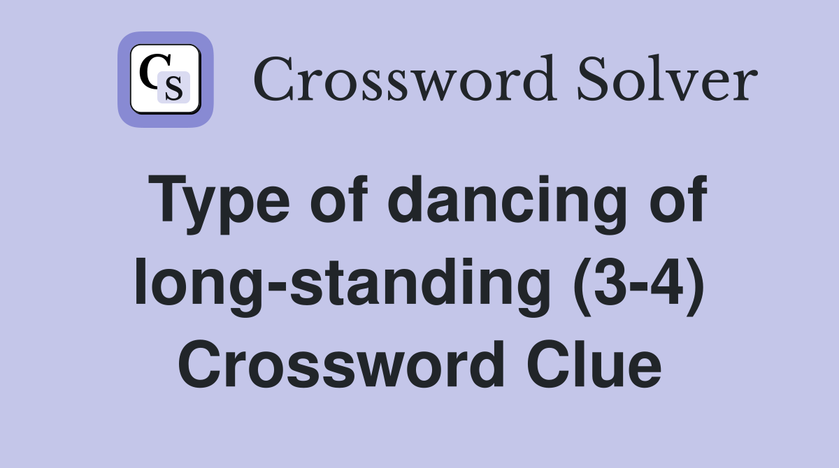Type of dancing of long-standing (3-4) Crossword Clue