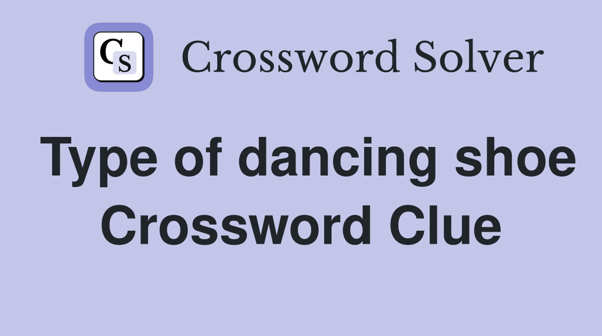 Type of dancing shoe Crossword Clue