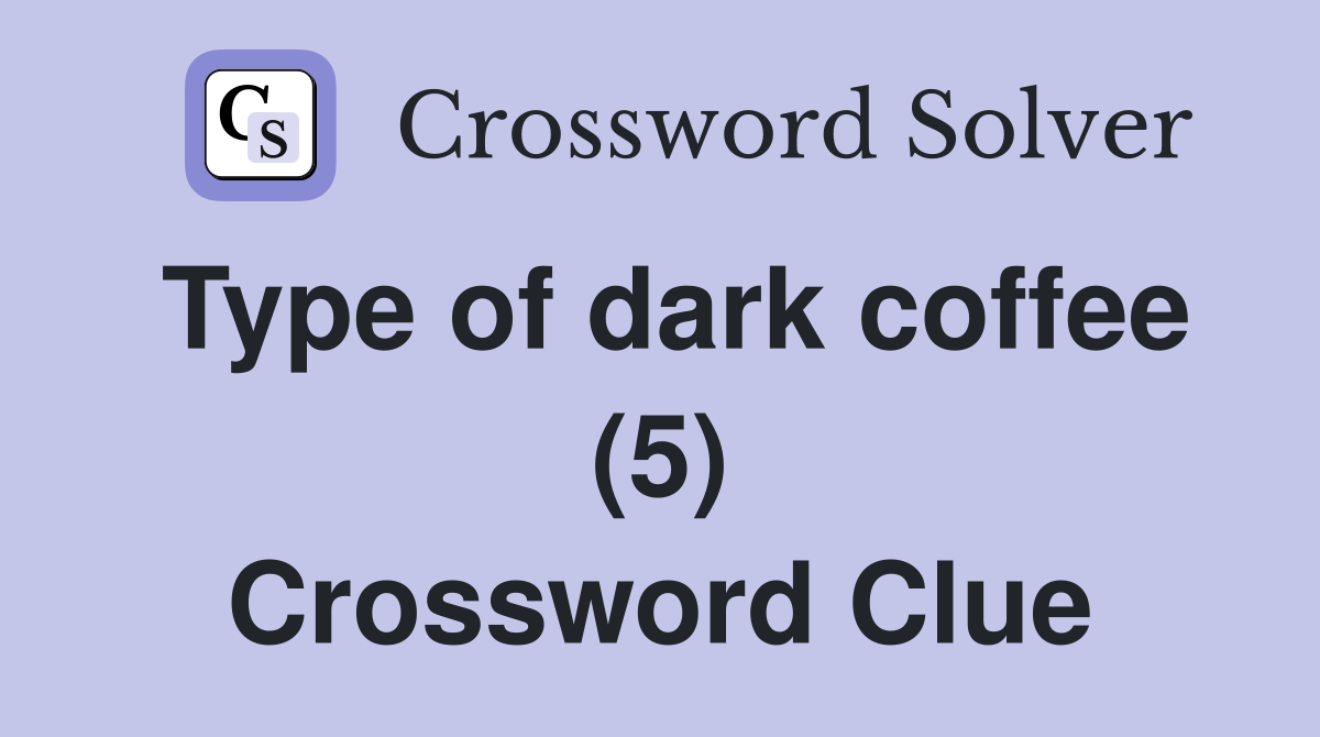 Type of dark coffee (5) Crossword Clue