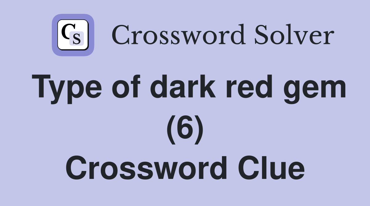 Type of dark red gem (6) Crossword Clue