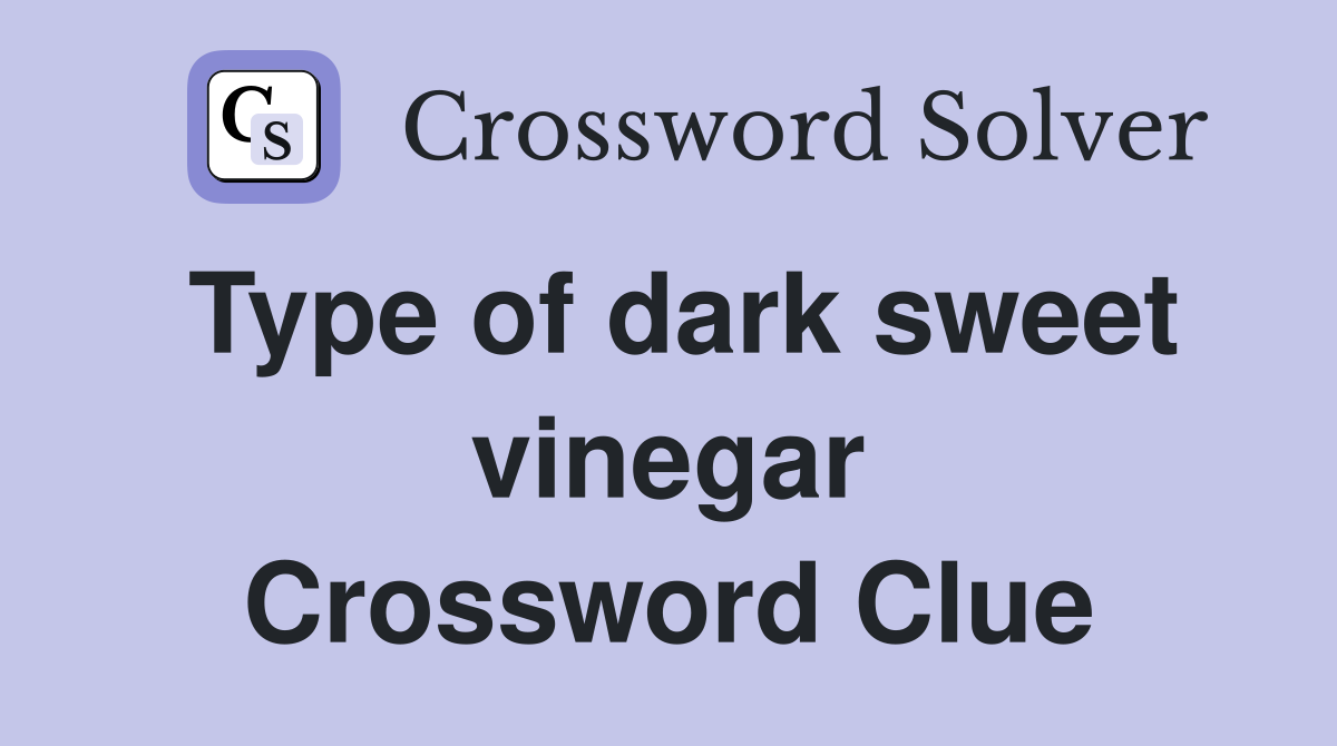 Type of dark sweet vinegar Crossword Clue