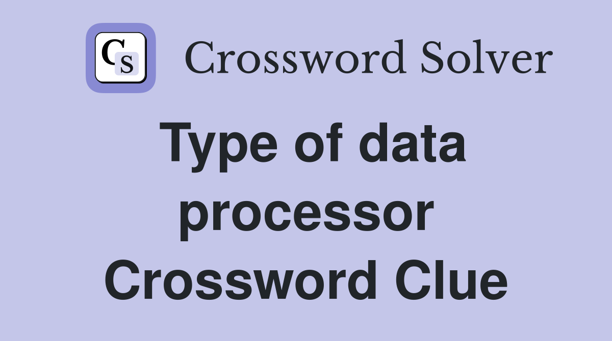 Type of data processor Crossword Clue