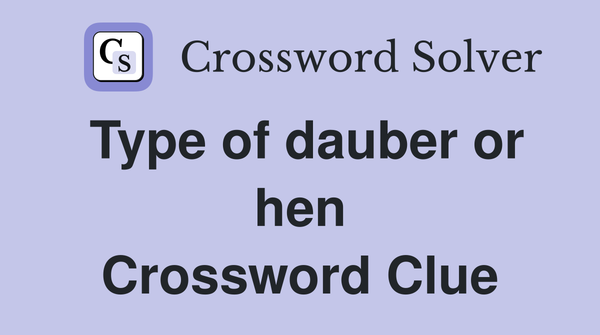 Type of dauber or hen Crossword Clue