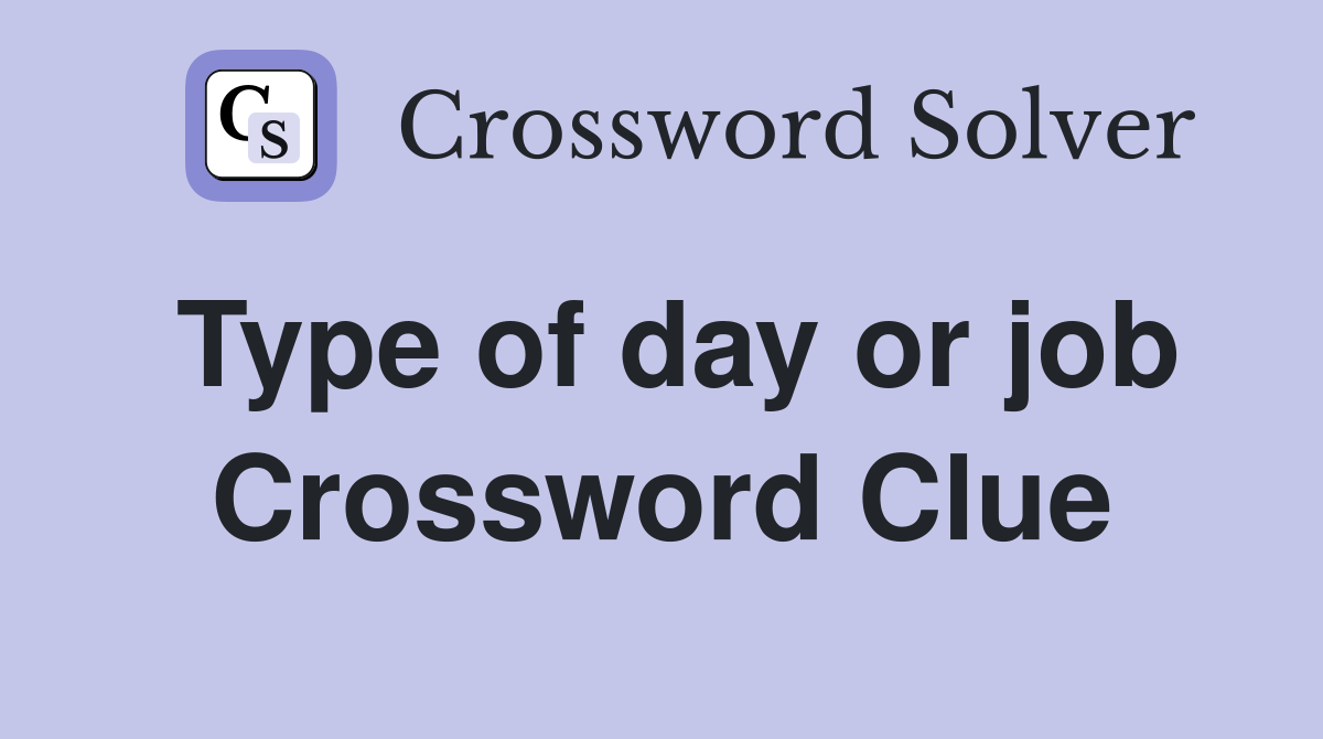 Type of day or job Crossword Clue