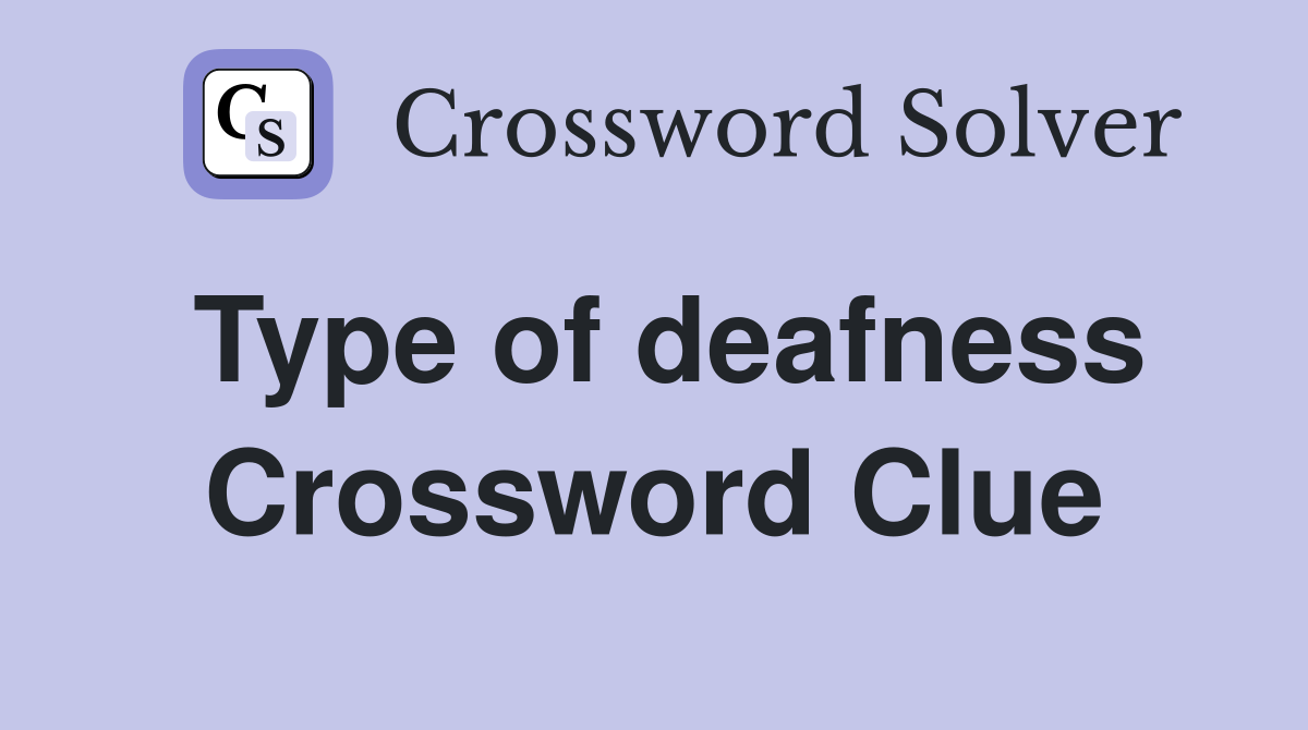 Type of deafness Crossword Clue