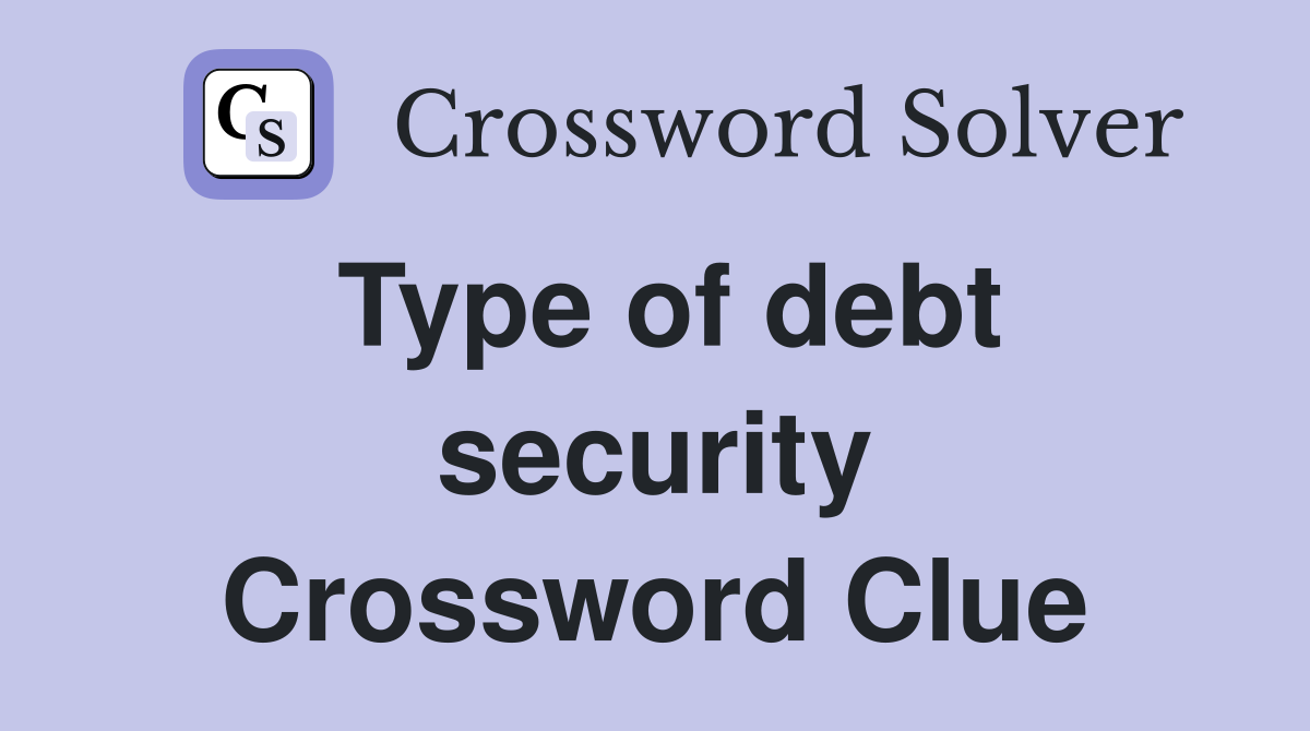 Type of debt security Crossword Clue
