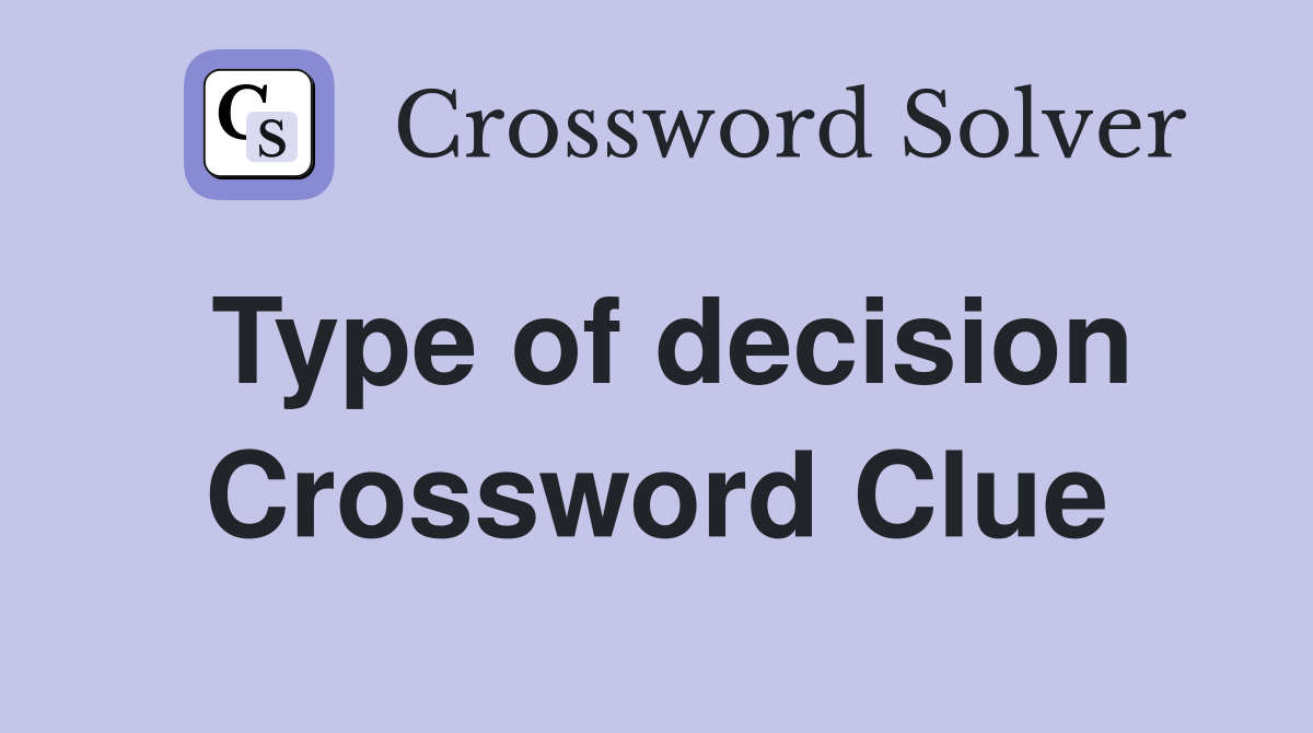 Type of decision Crossword Clue