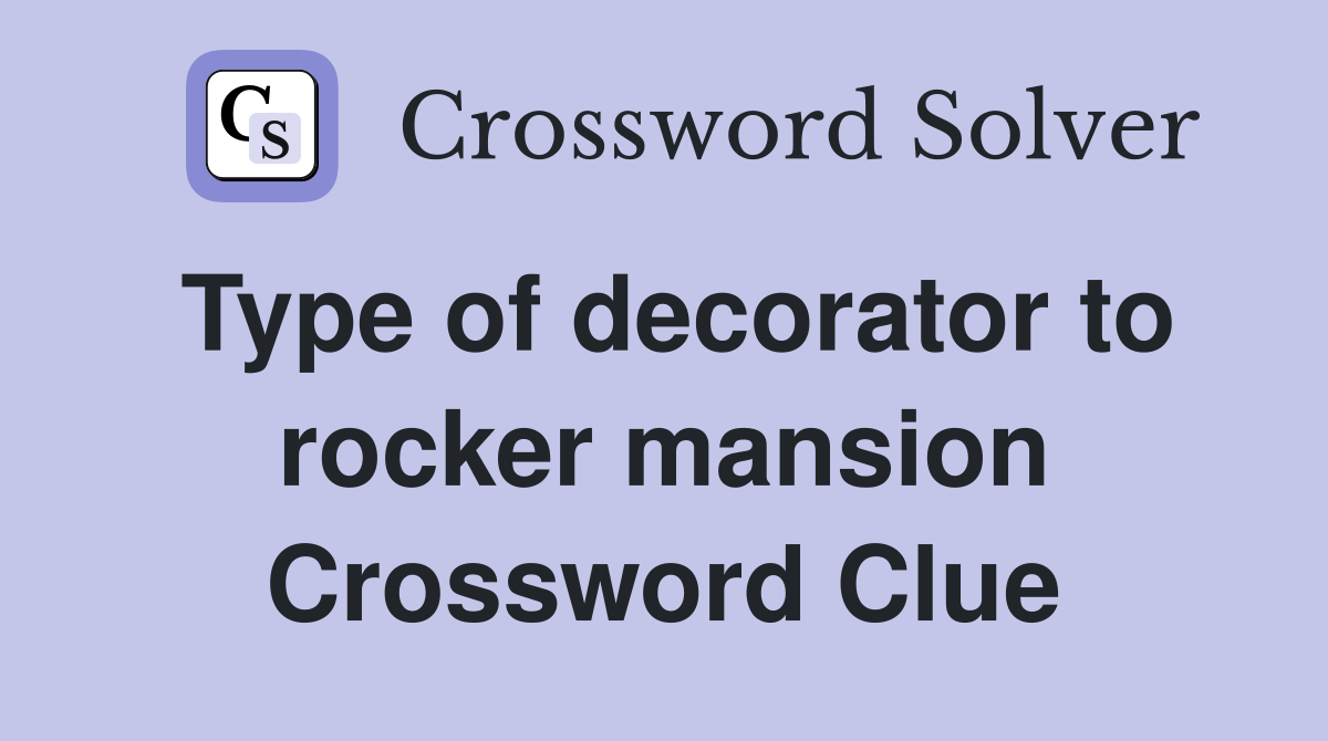 Type of decorator to rocker mansion Crossword Clue