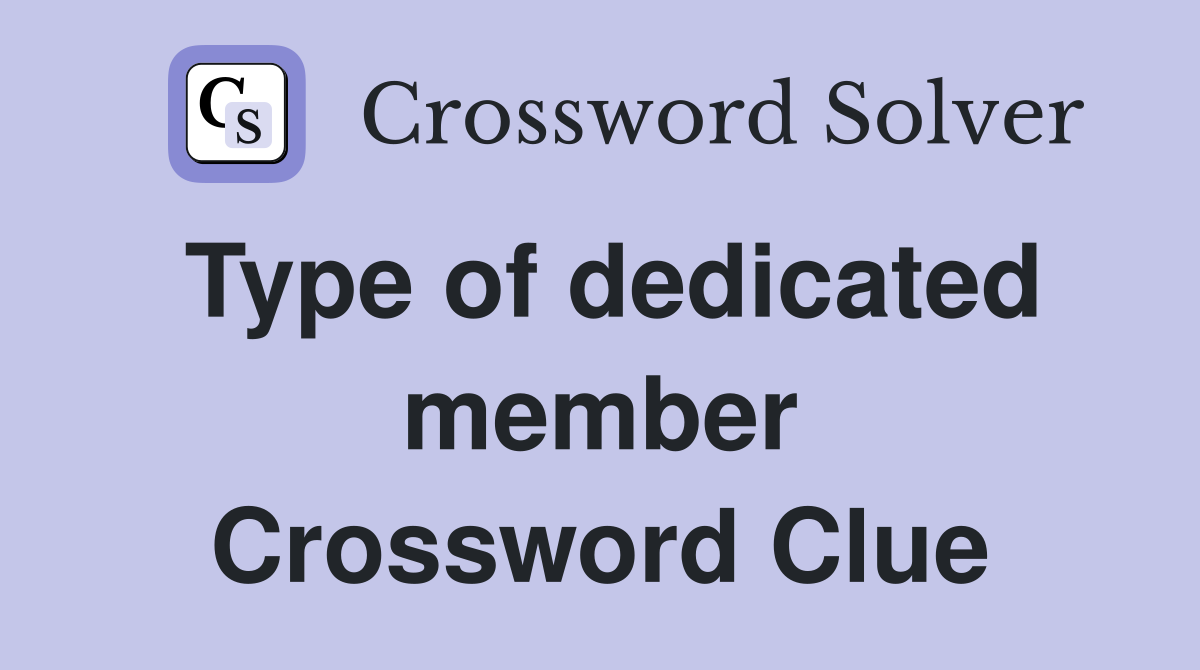 Type of dedicated member Crossword Clue