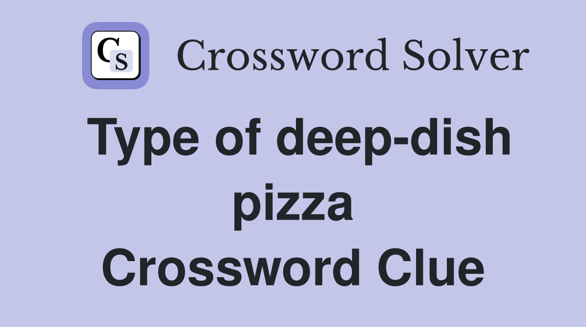 Type of deep-dish pizza Crossword Clue
