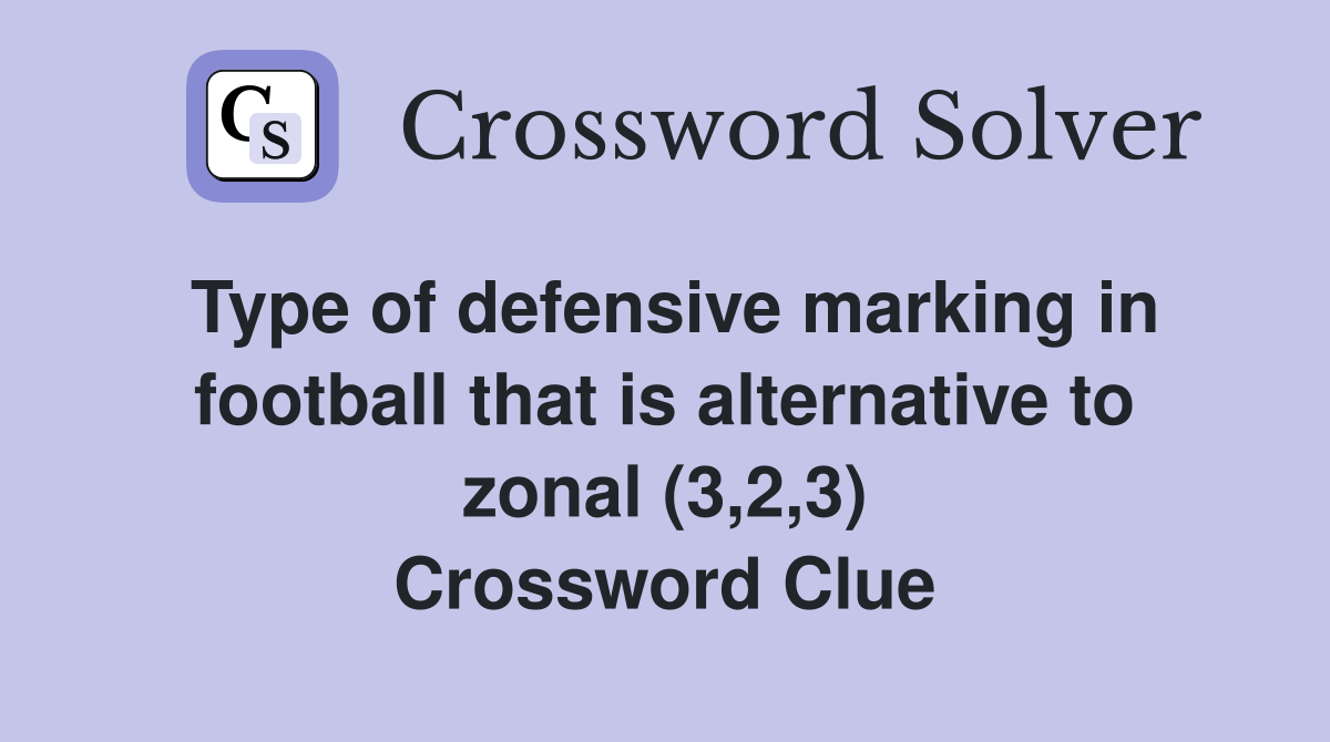 Type of defensive marking in football that is alternative to zonal (3,2,3) Crossword Clue