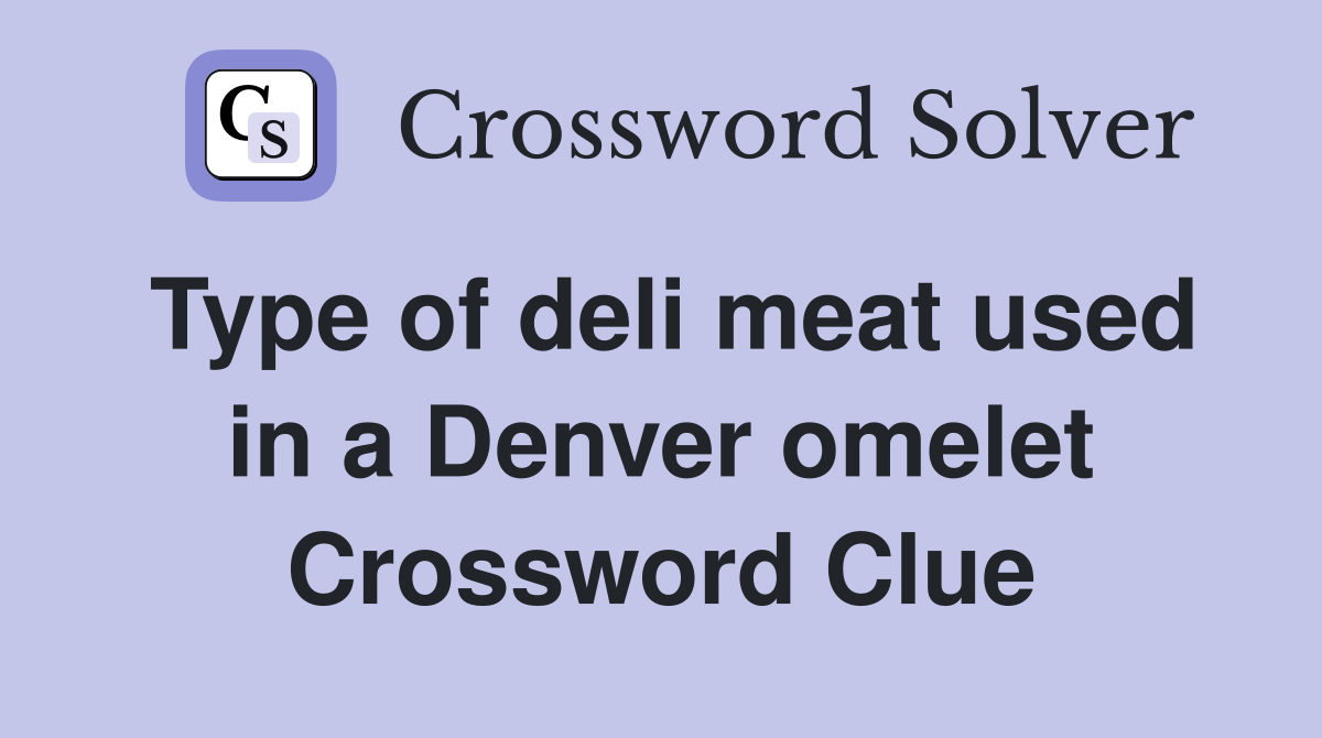 Type of deli meat used in a Denver omelet Crossword Clue
