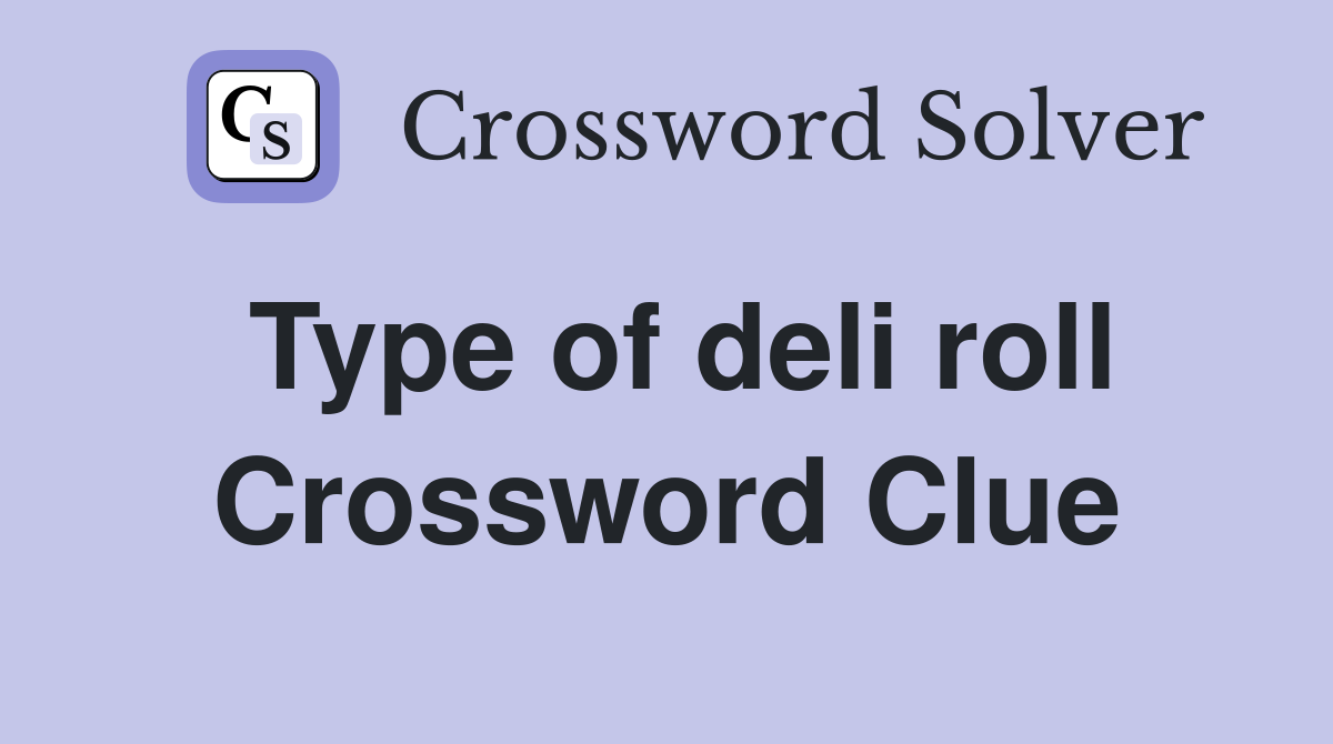 Type of deli roll Crossword Clue