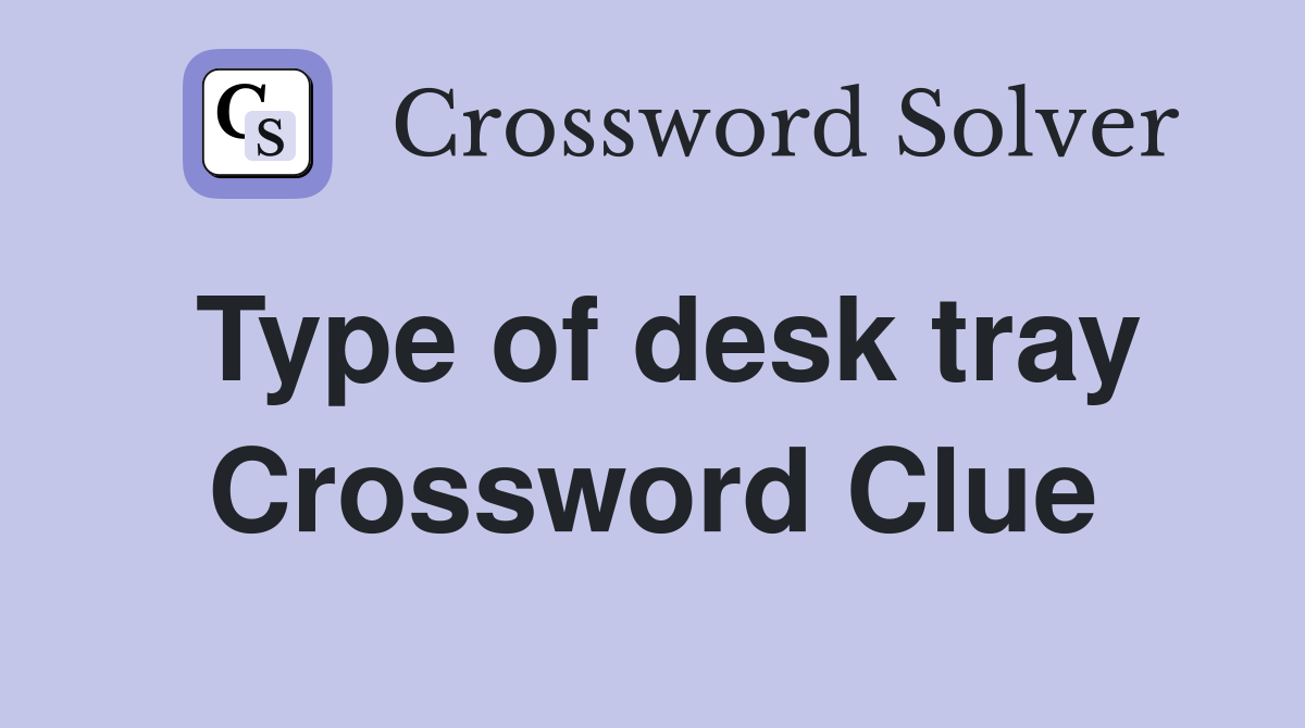 Type of desk tray Crossword Clue