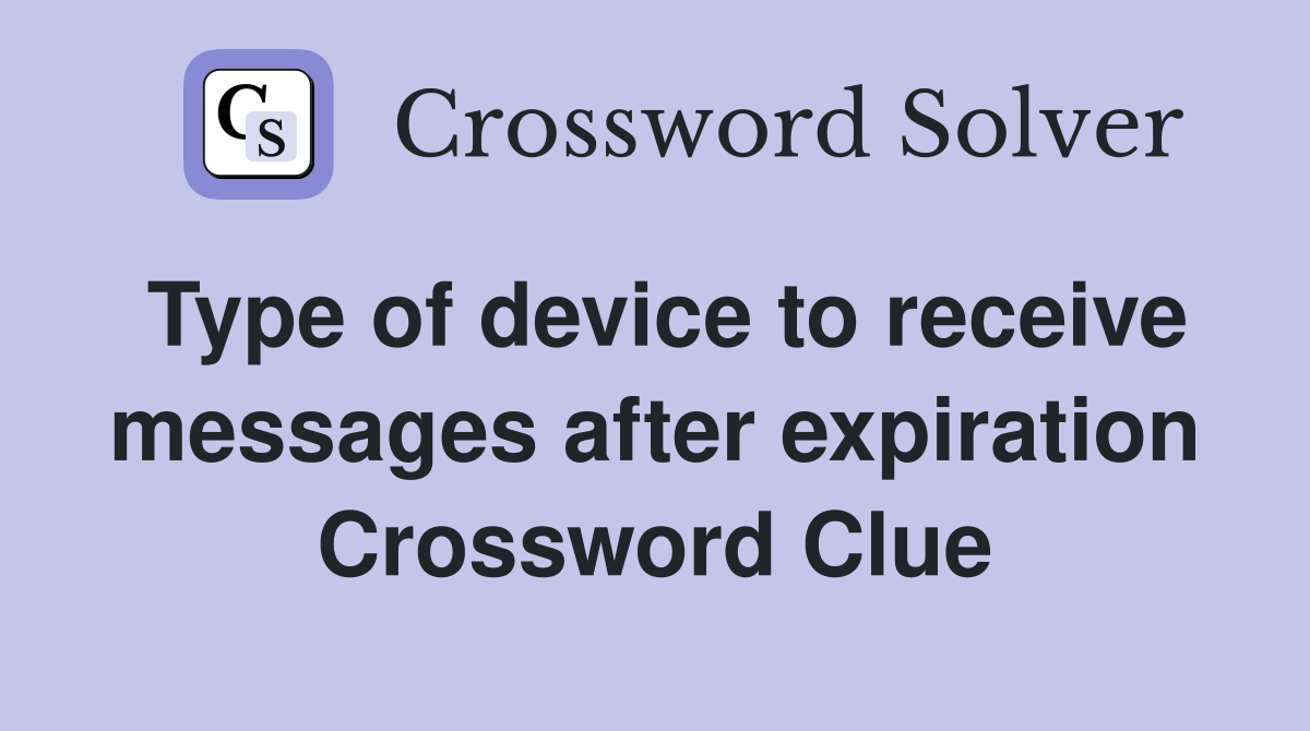 Type of device to receive messages after expiration Crossword Clue