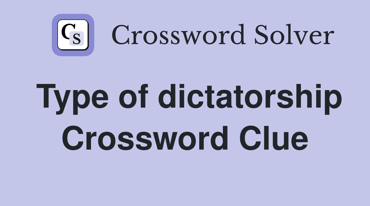 Type of dictatorship Crossword Clue