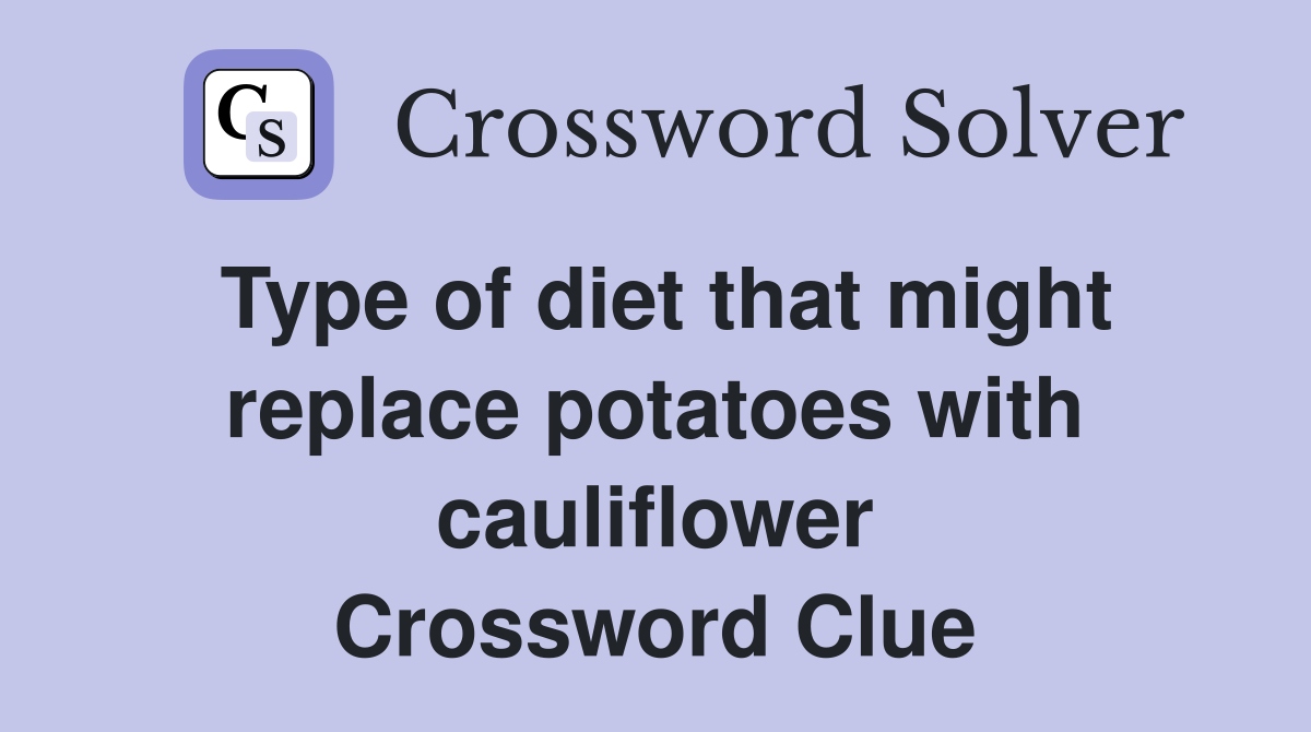 Type of diet that might replace potatoes with cauliflower Crossword Clue