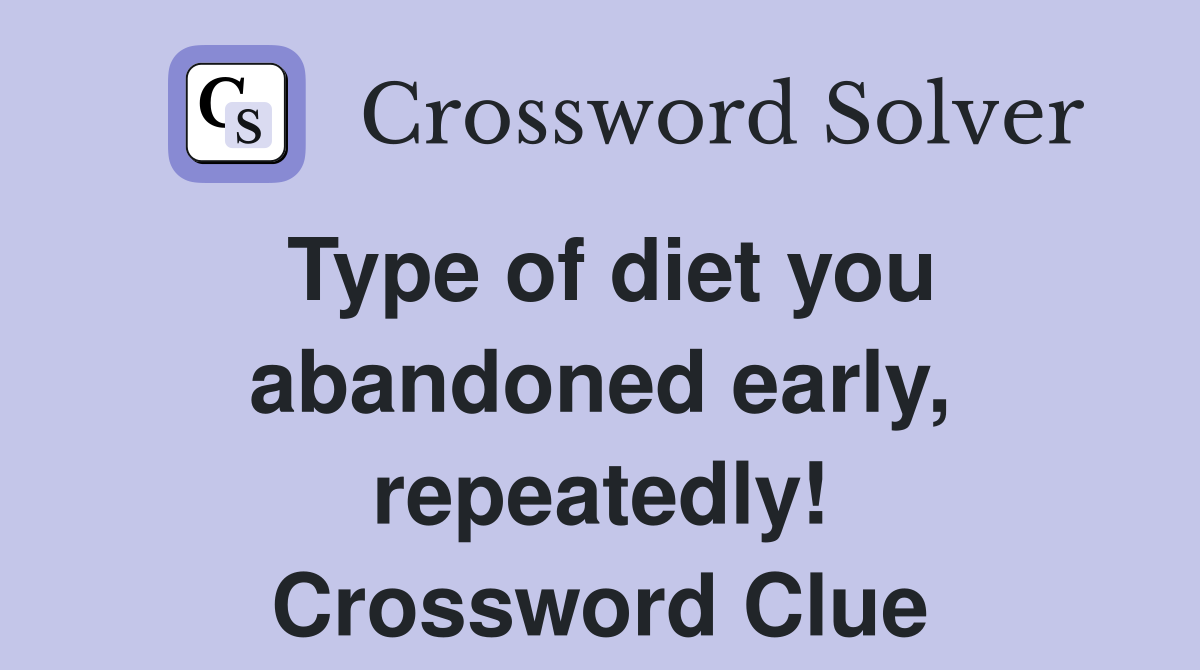 Type of diet you abandoned early, repeatedly! Crossword Clue