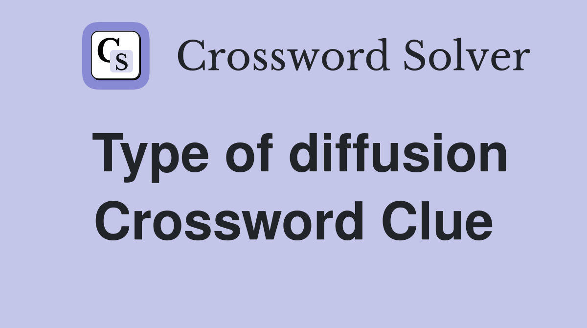 Type of diffusion Crossword Clue