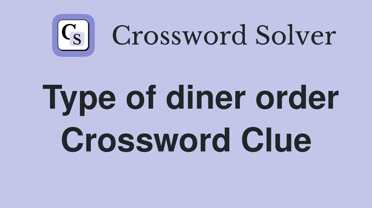 Type of diner order Crossword Clue
