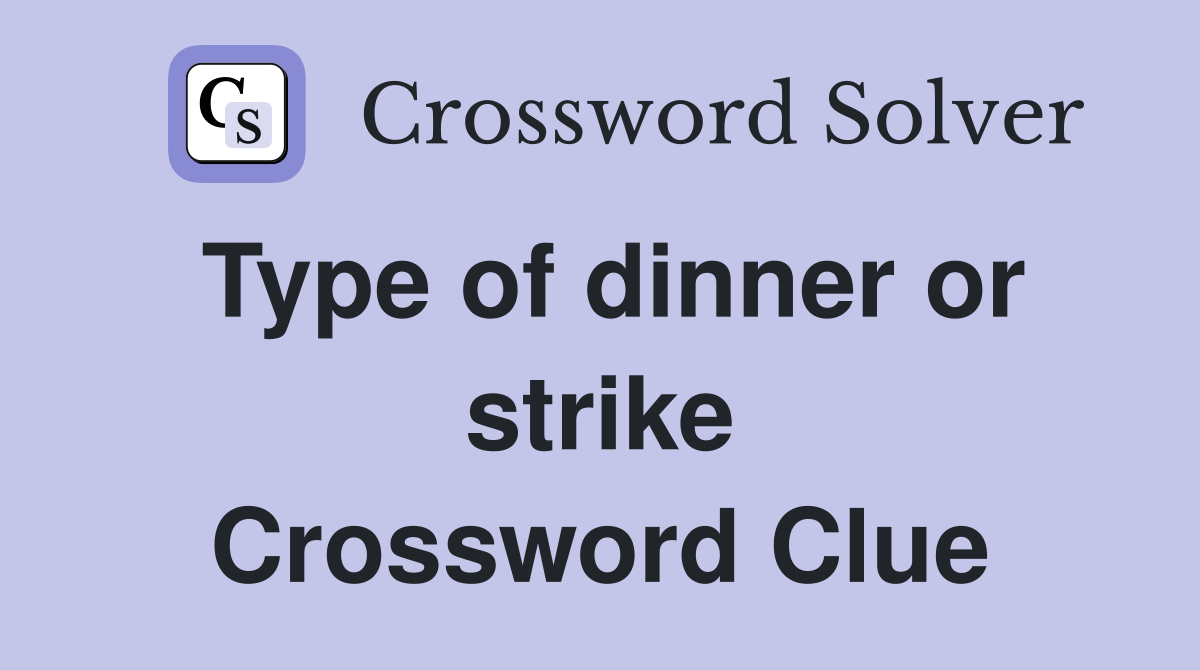 Type of dinner or strike Crossword Clue